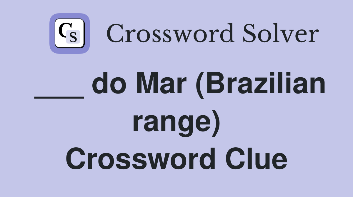 do Mar (Brazilian range) Crossword Clue Answers Crossword Solver